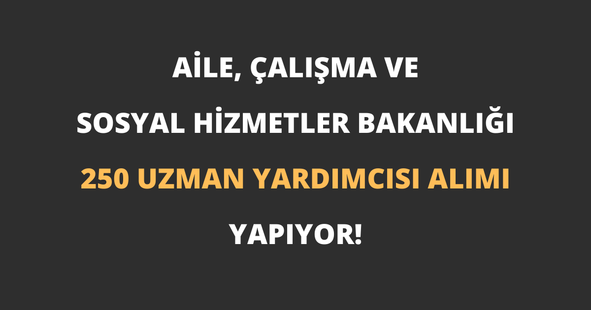 Aile, Çalışma ve Sosyal Hizmetler Bakanlığı merkez teşkilatında münhal bulunan