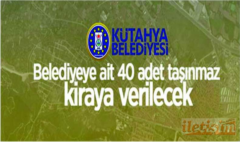 Kütahya Belediyesi’ne ait 40 adet taşınmaz kiraya verilecek Mülkiyetleri/tasarrufları Kütahya