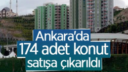 Ankara’da 174 adet konut satışa çıkarıldı