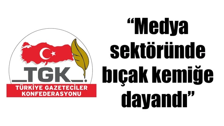 “Medya sektöründe bıçak kemiğe dayandı”