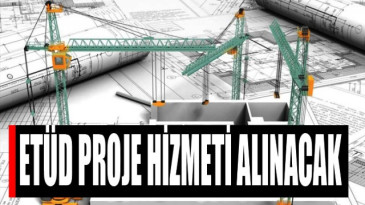 Etüd proje hizmeti alınacak